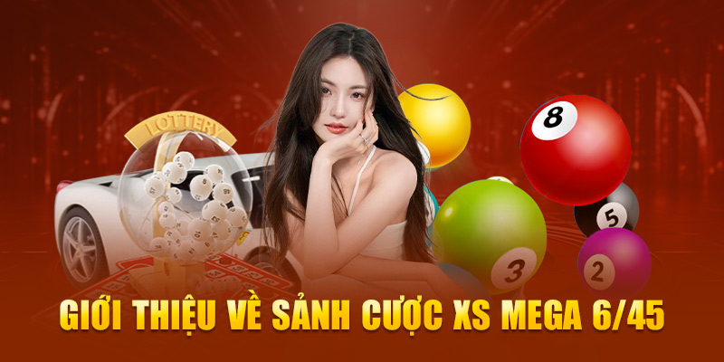 Giới thiệu về sảnh cược XS Mega 6/45